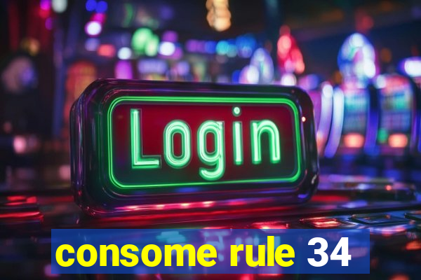 consome rule 34